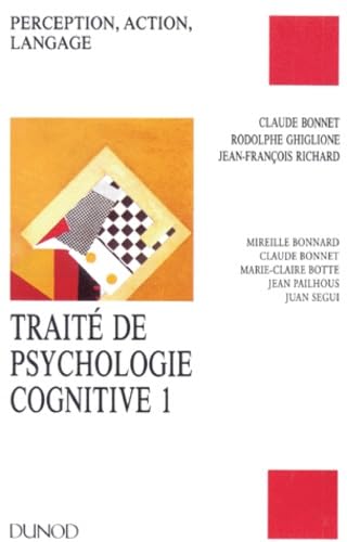 Traite De Psychologie Cognitive. Tome 1, Perception, Action, Langage