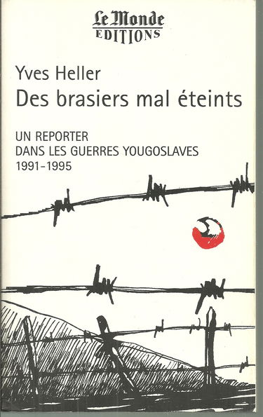 Des brasiers mal éteints: Un reporter dans les guerres yougoslaves, 1991-1995