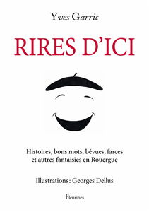 Rires d'ici : histoires, bons mots, bévues, farces et autres fantaisies en Rouergue