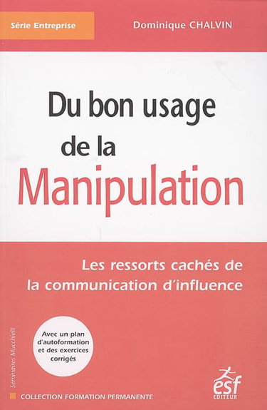 Du bon usage de la manipulation : les ressorts cachés de la communication d'influence