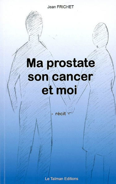 Ma prostate, son cancer et moi : récit