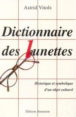 Dictionnaire des lunettes : historique et symbolique d'un objet culturel
