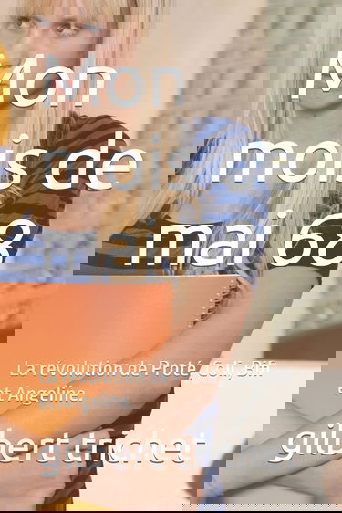 Mon mois de mai 68: La révolution de Proté, Coli, Bifi et Angeline.