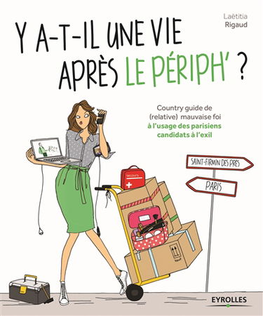 Y a-t-il une vie après le périph ? : country guide de (relative) mauvaise foi à l'usage des Parisiens candidats à l'exil
