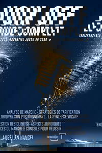 Voix Off : Le Guide Complet: Un secret bien gardé depuis fort longtemps (Édition 2023-2024)