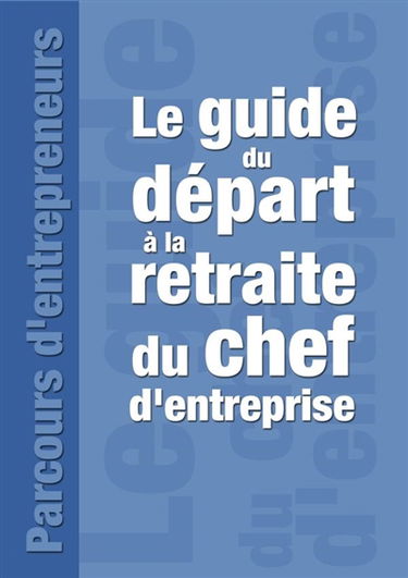 Le guide du départ à la retraite du chef d'entreprise