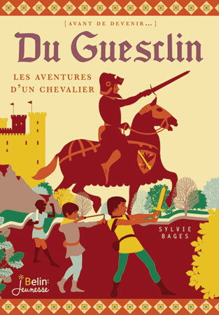 Du Guesclin : les aventures d'un chevalier
