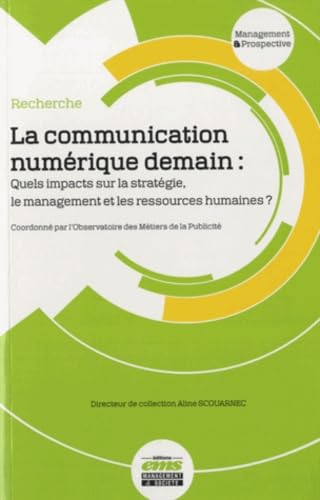 La communication numérique demain: Quels impacts sur la stratégie, le management et les ressources humaines ?