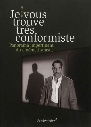 Je vous trouve très conformiste : panorama impertinent du cinéma français
