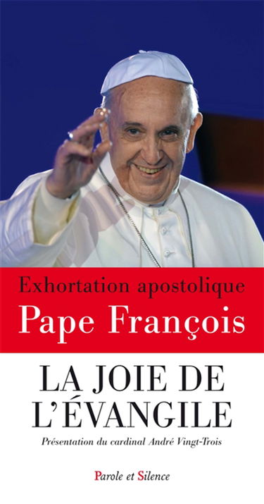La joie de l'Evangile : exhortation apostolique. Evangelii gaudium