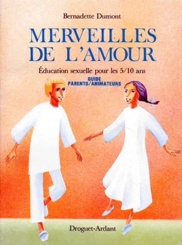 Merveilles de l'amour : éducation sexuelle pour les 5-10 ans, guide parents-animateurs