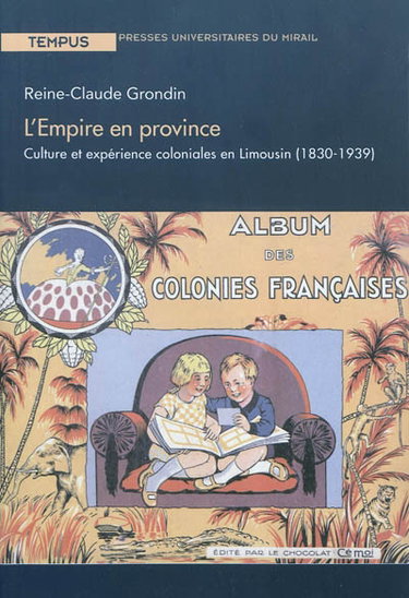 Couverture de L'Empire en province : culture et expérience coloniales en Limousin (1830-1939)