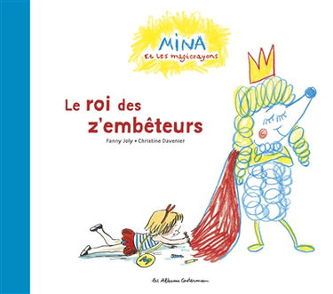 Mina et les magicrayons. Le roi des z'embêteurs