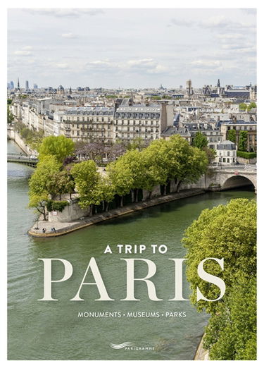 A trip to Paris : monuments, museums, parks