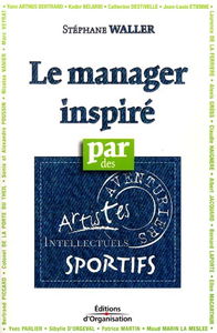 Le manager inspiré : aventuriers, sportifs, artistes, intellectuels, vingt témoins rares à vos côtés