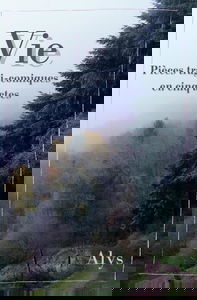 Vie: Pièces tragi-comiques en cinq actes