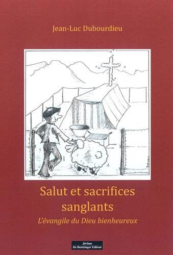 Salut et sacrifices sanglants : l'Evangile du Dieu bienheureux