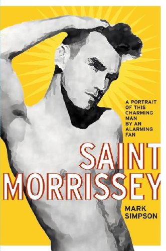 Couverture de Saint Morrissey: A Portrait of This Charming Man by an Alarming Fan
