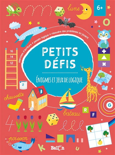 Couverture de Petits défis : énigmes et jeux de logique, 6+ : exercices d'écriture, pensée logique, résoudre des problèmes en jouant