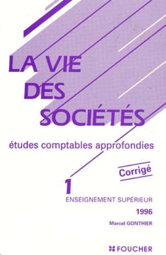 La Vie Des Societes, Etudes Comptables Approfondies. Tome 1, Corrige