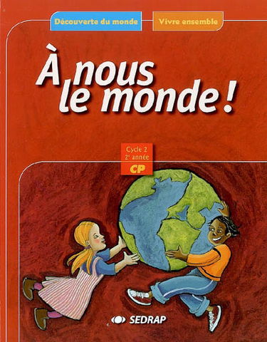 A nous le monde ! CP cycle 2, 2e année, : découverte du monde, vivre ensemble