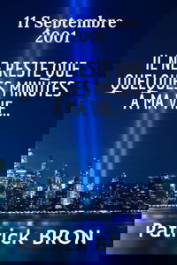 Il ne reste que quelques minutes à ma vie...: (Attentats du 11 Septembre 2001)