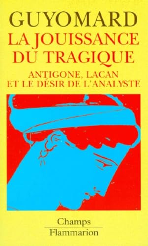 La jouissance du tragique : Antigone, Lacan et le désir de l'analyste
