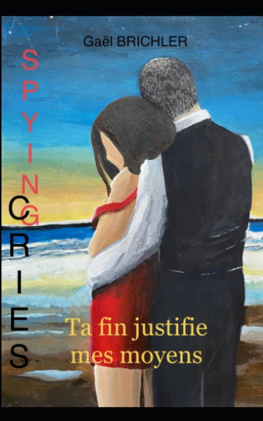 Couverture de Spying Cries: Ta fin justifie mes moyens