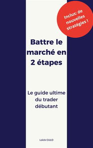 Battre le marché en 2 étapes : Le guide ultime du trader débutant