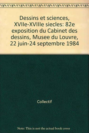 Dessin et sciences, XVIIe - XVIIIe siècles. 82e exposition du cabinet des dessins, Musée du Louvre