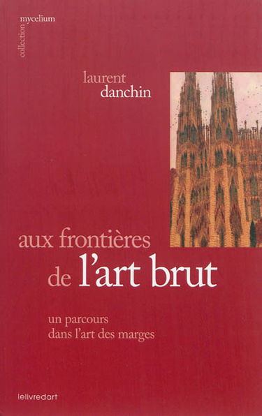 Aux frontières de l'art brut, un parcours dans l'art des marges