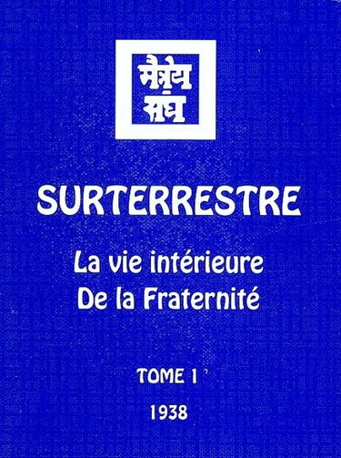 Surterrestre : la vie intérieure de la Fraternité. Vol. 1