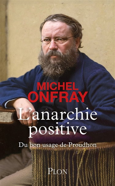 L'anarchie positive : du bon usage de Proudhon