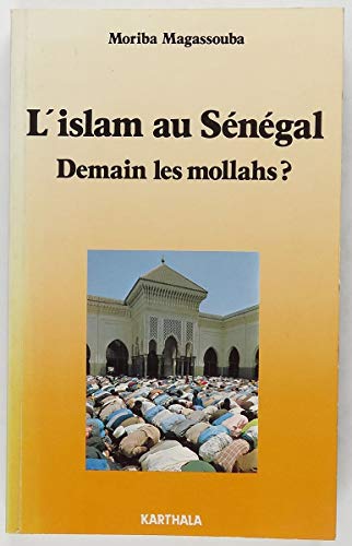Couverture de L'Islam au Sénégal : demain les mollahs ? : la question musulmane et les partis politiques au Sénégal de 1946 à nos jours