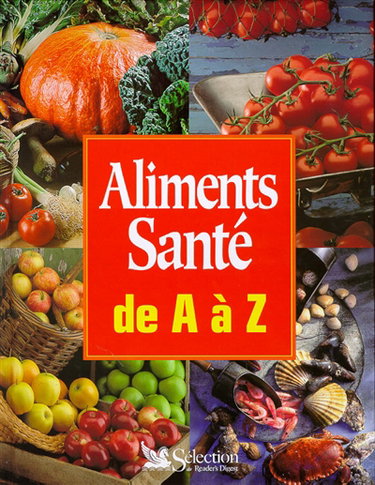 Couverture de Aliments, santé de A à Z : guide pratique de la nourriture saine