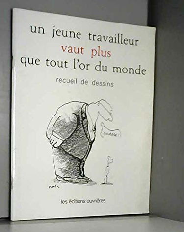 Un Jeune travailleur vaut plus que tout l'or du monde : Recueil de dessins