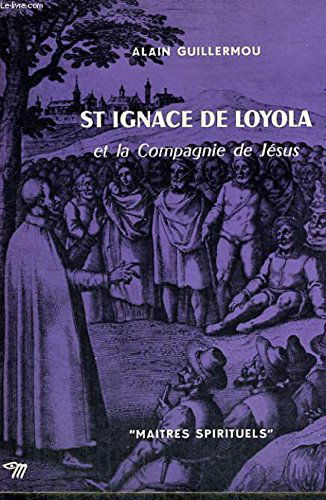 St ignace de loyola et la compagnie de jesus - collection maîtres spirituels n°23