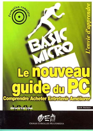 Le nouveau guide du PC : comprendre, acheter, entretenir, améliorer