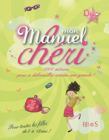 Mon manuel chéri : 1.001 astuces pour se débrouiller comme une grande !