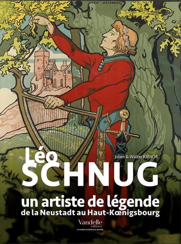 Léo Schnug : un artiste de légende : de la Neustadt au Haut-Koenigsbourg
