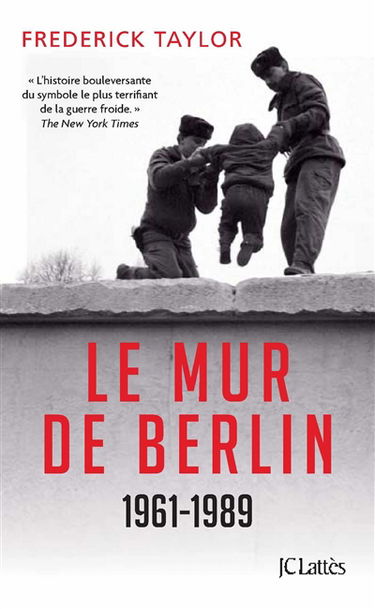 Le mur de Berlin : 13 août 1961-9 novembre 1989