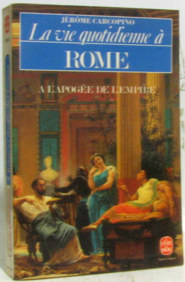 La Vie quotidienne à Rome à l'apogée de l'Empire