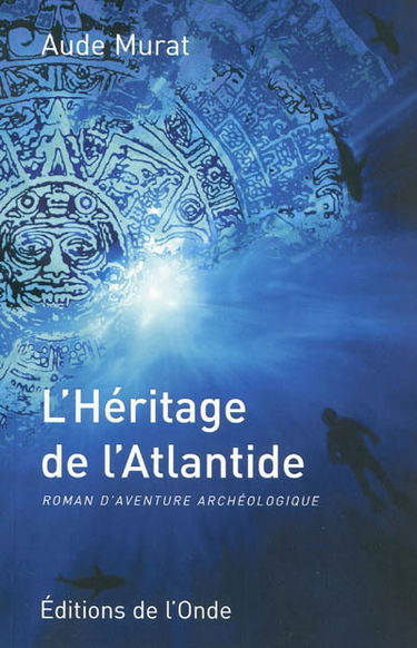 L'héritage de l'Atlantide : roman d'aventure archéologique