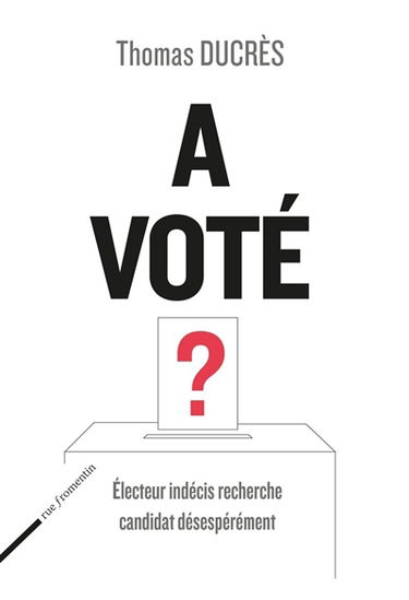 A voté ? : électeur indécis recherche candidat désespérement