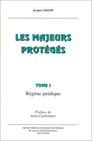 Les majeurs protégés, tome 1. Régime juridique