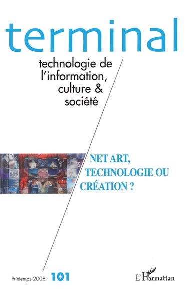Terminal, n° 101. Net art, technologie ou création ?