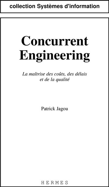 Concurrent engineering : la maîtrise des coûts, des délais et de la qualité