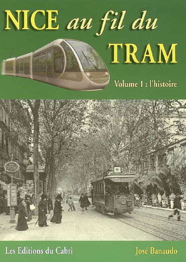 Nice au fil du tram : de l'omnibus à cheval au tramway un siècle et demi de transports en commun. Vol. 1. L'histoire