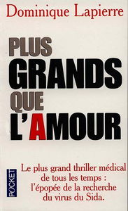 Plus grands que l'amour : le plus grand thriller médical de tous les temps : l'épopée de la recherche du virus du sida