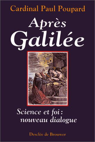 Après Galilée : science et foi : nouveau dialogue